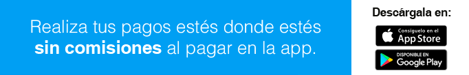 Realiza tus pagos estés donde estés sin comisiones.Descarga en AppStore o Google Play