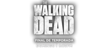 The WaLKING DEAD. FINAL DE TEMPORADA. DOMINGO, 8:30 P.M.