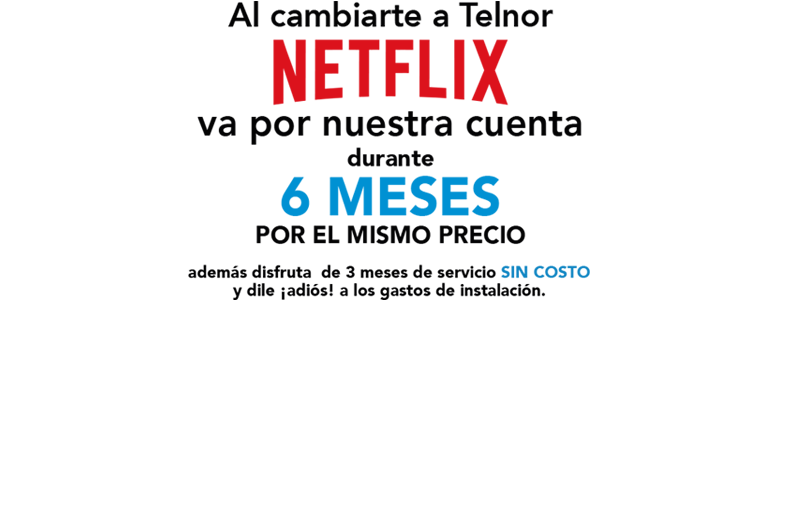 Al cambiarte a Telnor, Netflix va por nuestra cuenta durante seis meses